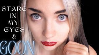 stare in my eyes and GOON