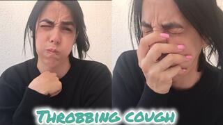 Throbbing cough!
