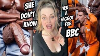 She Dont Know Yer A Faggot For BBC