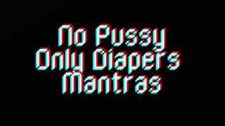 No Pussy Only Diapers Mantras