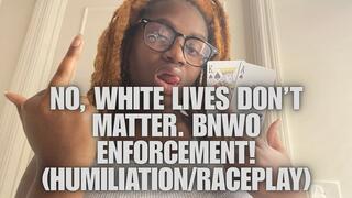 No, White Lives Don't Matter~ BNWO Enforcement! Interracial Dominance