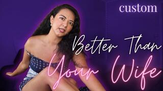 Better Than Your Wife Custom