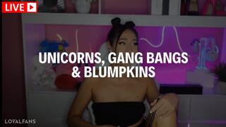[ LIVESTREAM ] UNICORNS, GANG BANGS & BLUMPKINS