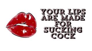 ** Your Mouth Is Made For Sucking Cock **