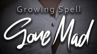 Growth Spell Gone Mad