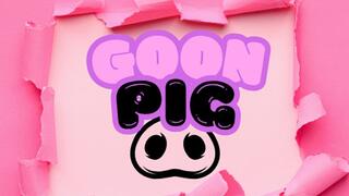 You only exist when I tell you to stroke, isn't that right, GOONPIG!