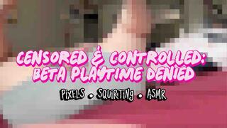 Censored & Controlled: Beta Playtime Denied