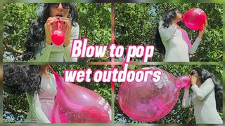 Blow to pop wet outdoors