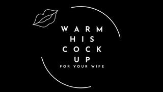 ** Warm His Cock Up **
