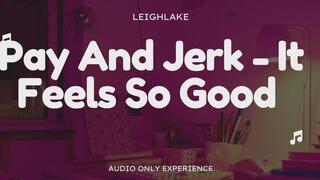 Pay And Jerk Feels So Good - Sensual FinDom - Audio Only with LeighLake