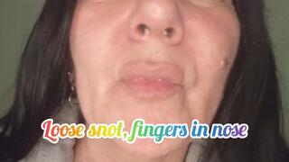 Loose snot, fingers in nose