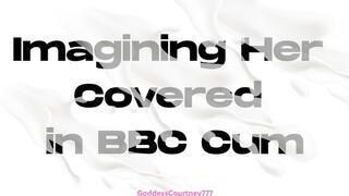 Imagining Her Covered In BBC Cum