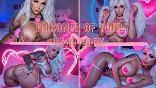 PRISONER OF YOUR OWN COCK