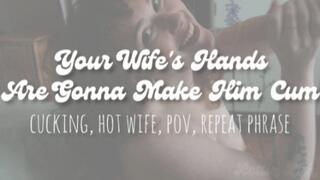 Your Wife's Hands Are Gonna Make Him Cum