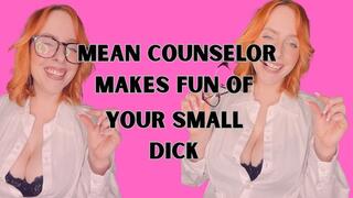 MEAN COUNSELOR MAKES FUN OF YOUR SMALL DICK