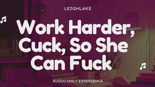 Work Harder, Cuck, So She Can Fuck - Audio Only Cuckold Experience with LeighLake