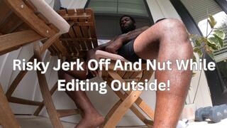 Risky Jerk Off And Nut While Editing Outside