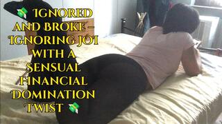 Ignored and Broke – Ignoring JOI with a Sensual Financial Domination Twist
