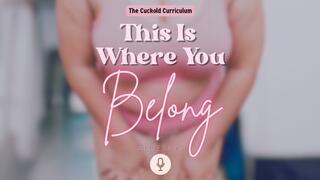 This Is Where You Belong - AllieSays Femdom POV Cuck Training Audio