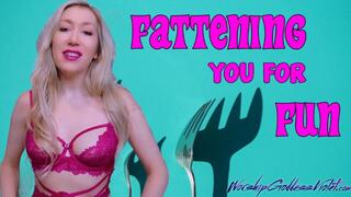 Fattening You For Fun