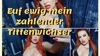 Auf ewig mein zahlender Tittenwichser
