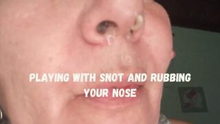 Playing with snot and rubbing your nose