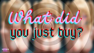 WHAT DID YOU JUST PAY FOR?