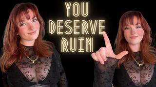 You Deserve Ruin - Unethical Findom Manipulation Homewreck Financial Domination Goddess Worship Loser Verbal Humiliation Mind Fuck
