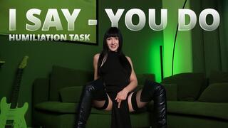 I say - you do humiliation tasks