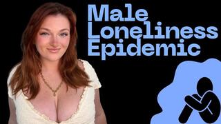 Male Loneliness Epidemic - Unethical Findom Manipulation Homewreck Financial Domination Goddess Worship Loser Verbal Humiliation Mind Fuck