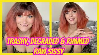 TRASHY, DEGRADED & RIMMED RAW SISSY