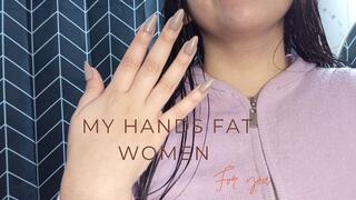 Adore my fat hands