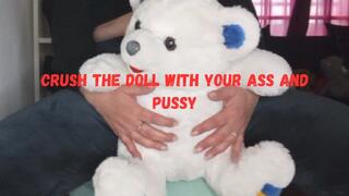 Crush the doll with your ass and pussy