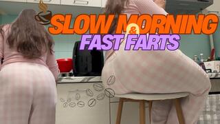Slow Morning, Fast Farts