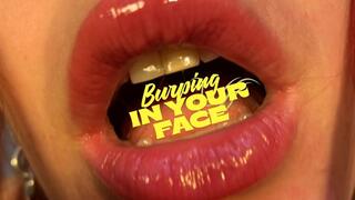 LOUD BURPS IN YOUR FACE