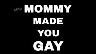 step-MOMMY MADE YOU GAY 14 minute AUDIO ONLY