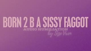 Born 2 Be a Sissy Faggot