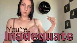 you're inadequate