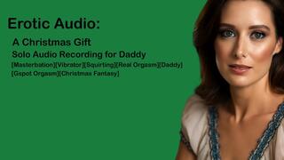 A Christmas Gift - Merry Christmas Daddy! | Erotic Audio for Men | Fap | Masturbation | Submissive Female | Real Orgasm | Female Masturbation | Vibrator | ASMR