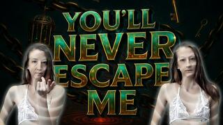 You’ll Never Escape Me