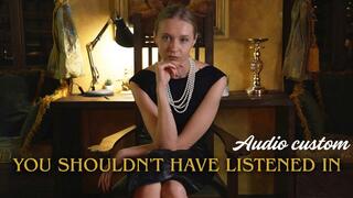 YOU SHOULDNT HAVE LISTENED IN