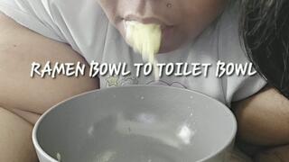 RAMEN BOWL TO TOILET BOWL