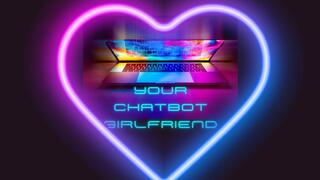 ** Your Chatbot Girlfriend **