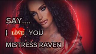 SAY I LOVE YOU MISTRESS RAVEN