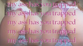 918 My Ass Has You Trapped