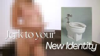 Jerk To Your New Identity