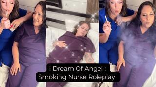 I Dream Of Angel : Smoking Nurse Roleplay