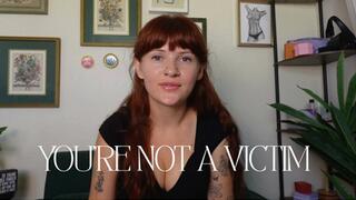 You're Not A Victim