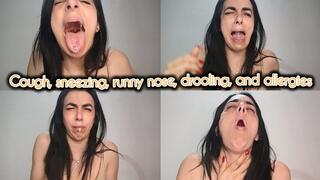 Cough, sneezing, snot, drooling and allergies!