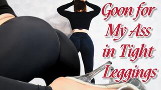 Goon for My Ass in Tight Leggings